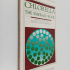 Dhyana Bewicke ym. : Chlorella : The Emerald Food - pikkukuva 1