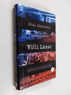 Mika Mäkeläinen : Villi Länsi : kirjeenvaihtajan kanssa p...