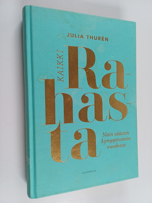Julia Thuren : Kaikki rahasta : Näin säästin kymppitonnin...