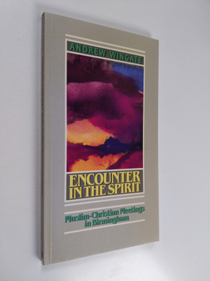 Andrew Wingate : Encounter in the spirit : Muslim-Christi...