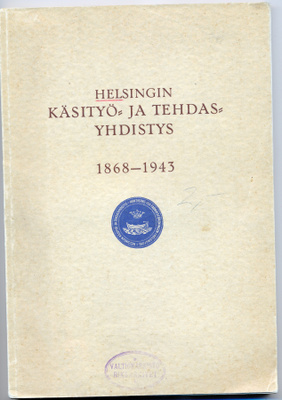 Helsingin Käsityö- ja Tehdasyhdistys 1868-1943 historiikki
