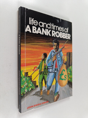 John Kiggia Kimani : Life and Times of a Bank Robber