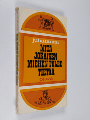 Juha Tanttu : Mitä jokaisen miehen tulee tietää - ainakin...