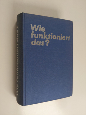 Wie funktionert das? : Technische Vorgänge in Wort und Bi...