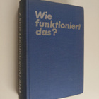 Wie funktionert das? : Technische Vorgänge in Wort und Bi... - pikkukuva 1