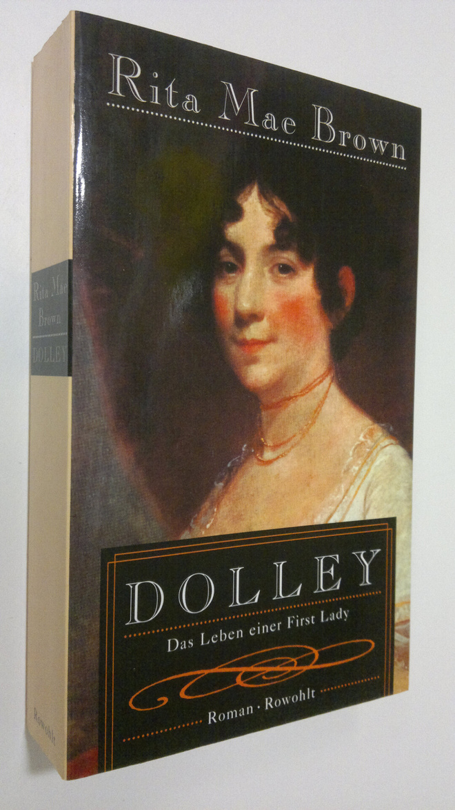 Rita Mae Brown : Dolley : das Leben einer First Lady ; Roman