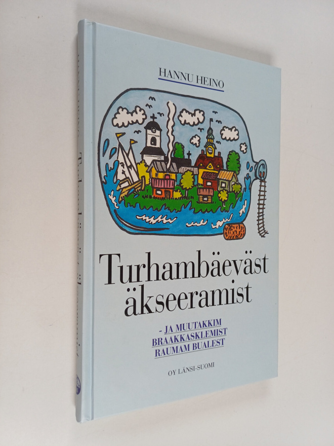 Hannu Heino : Turhambäeväst äkseeramist : ja muutakkim br...
