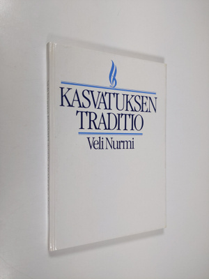 Veli Nurmi : Kasvatuksen traditio (tekijän omiste)