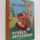 Aarni Penttilä : Hyvästi, aapiskukko : alakansakoulun toi... - pikkukuva 1