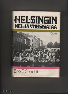 Suolahti, Eino E.: Helsingin neljä vuosisataa,skp,Otava 1972