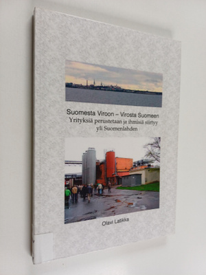Olavi Latikka : Suomesta Viroon - Virosta Suomeen : yrity...