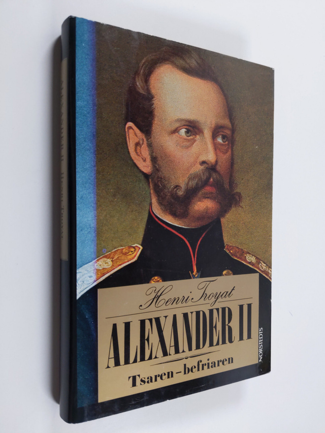 Henri Troyat : Alexander II : tsaren - befriaren
