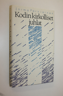 Jorma Parviainen : Kodin kirkolliset juhlat : kastejuhla,...