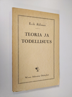 Erik Ahlman : Teoria ja todellisuus : filosofisia esseitä...