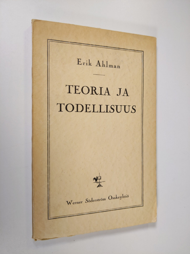 Erik Ahlman : Teoria ja todellisuus : filosofisia esseitä...