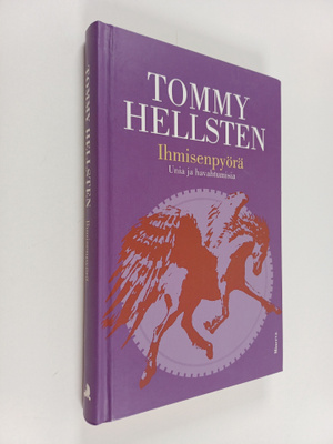 Tommy Hellsten : Ihmisenpyörä : unia ja havahtumisia