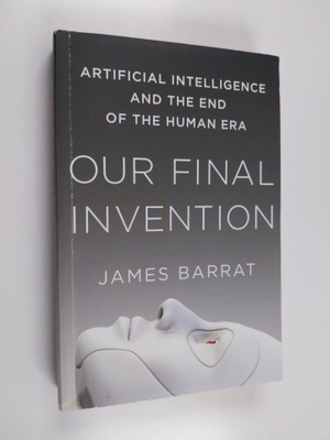James Barrat : Our final invention : artificial intellige...