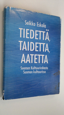 Seikko Eskola : Tiedettä, taidetta, aatetta : Suomen kult...