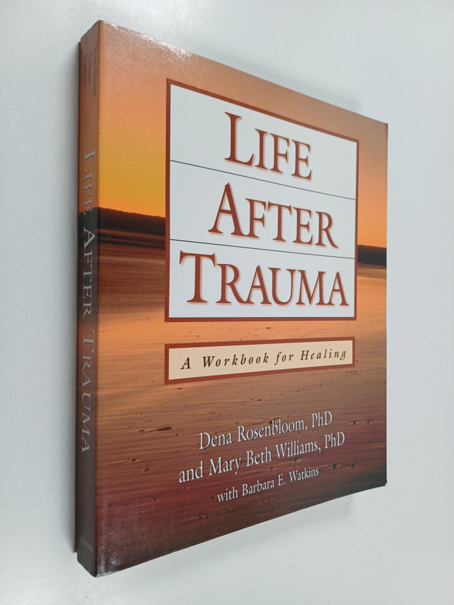 Dena Rosenbloom : Life after trauma : a workbook for healing