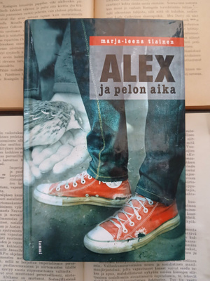 Marja-Leena Tiainen - Alex ja pelon aika (sid.)