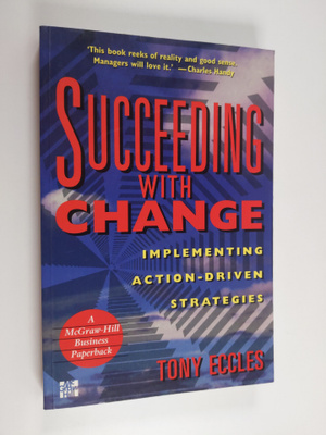 Tony Eccles : Succeeding with Change - Implementing Actio...