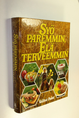 Syö paremmin, elä terveemmin : monipuolisen ravinnon ja l...