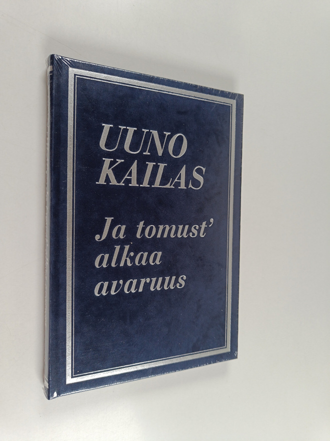 Uuno Kailas : Ja tomust' alkaa avaruus : valikoima Uuno K...