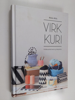 Molla Mills : Virkkuri : Virkkuutöitä kotiin ja käyttöön