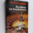 Totti Karpela : Hyvätkin on haudattava : jännitysromaani - pikkukuva 1