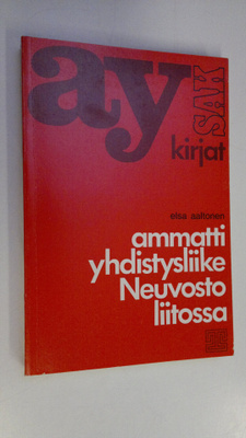 Elsa Aaltonen : Ammattiyhdistysliike Neuvostoliitossa (te...