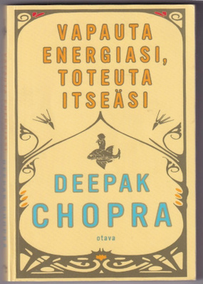 Deepak Chopra: Vapauta energiasi, toteuta itseäsi