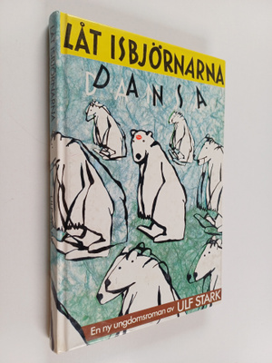 Ulf Stark : Låt isbjörnarna dansa