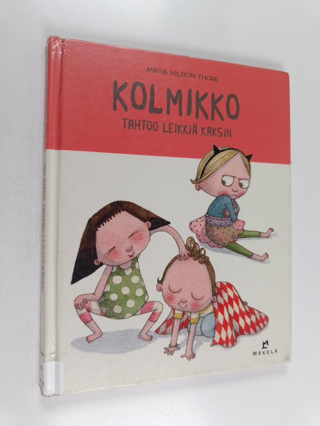 Maria Nilsson Thore : Kolmikko tahtoo leikkiä kaksin