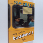 Solja Krapu : Minä tarvitsen bussikuskia : runoja - pikkukuva 1