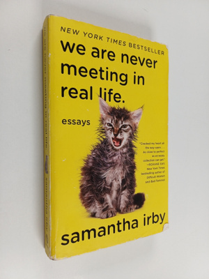 Samantha Irby : We Are Never Meeting in Real Life. - Essays
