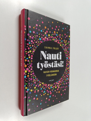 Sanna Fäldt : Nauti työstäsi! : Naisen voimakirja työelämään