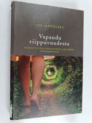 Lee Jampolsky : Vapaudu riippuvuudesta : addiktiivisen pe...