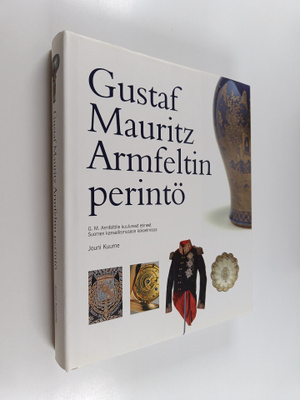 Jouni Kuurne : Gustaf Mauritz Armfeltin perintö : G M Arm...