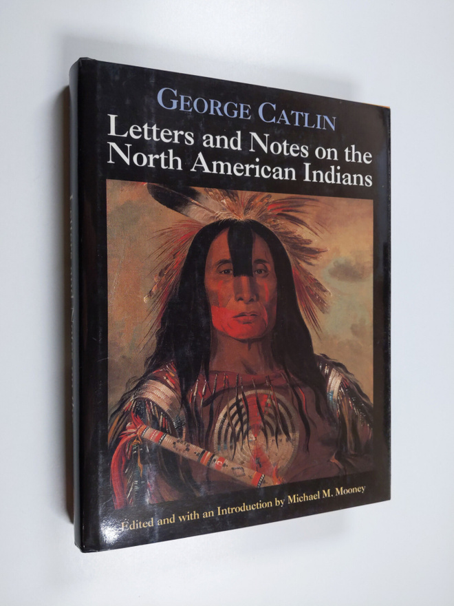 George Catlin : Letters and notes on the North American i...
