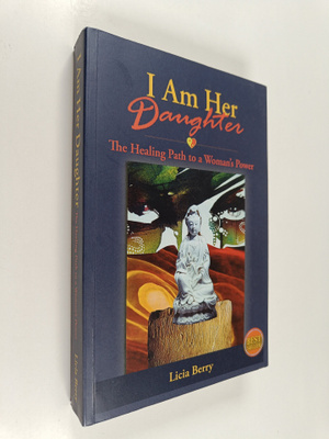 Licia Berry : I am her daughter : the healing path to a w...