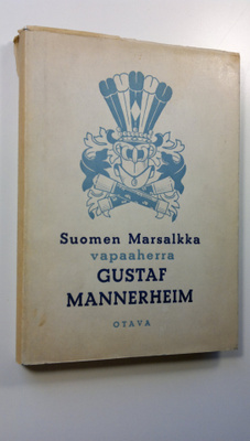 Carl Gustaf Emil Mannerheim : Suomen marsalkka, vapaaherr...