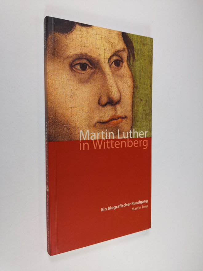Martin Treu : Martin Luther in Wittenberg : ein biographi...