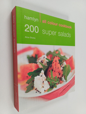 Alice Storey : 200 Super Salads