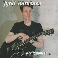 Jyrki Härkönen - Kotikaupunkiin CD
