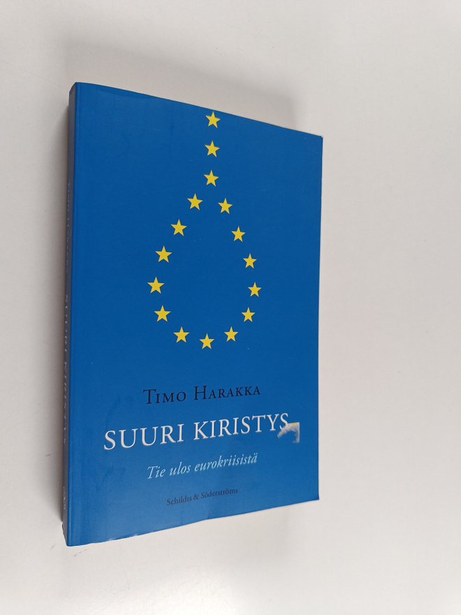 Timo Harakka : Suuri kiristys : tie ulos eurokriisistä