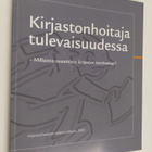 Kirjastonhoitaja tulevaisuudessa : millaista osaamista ki... - pikkukuva 1