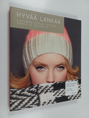 Katherine Poulton : Hyvää lankaa : ajattomia pipoja, huiv...