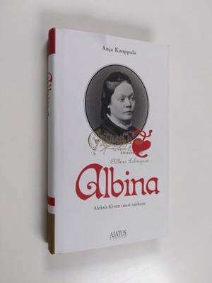 Anja Kauppala : Albina : Aleksis Kiven suuri rakkaus