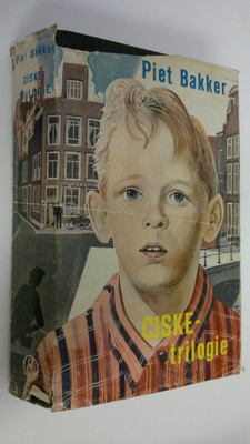 Piet Bakker : Ciske-trilogie : Ciske de rat ; Ciske groei...