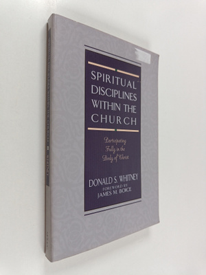 Donald S. Whitney : Spiritual Disciplines Within the Chur...